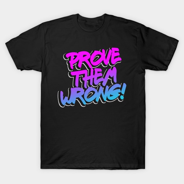 Prove them wrong motivational Quote T-Shirt by Foxxy Merch